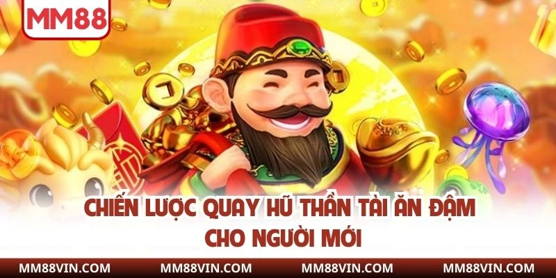 Chiến lược quay hũ thần tài ăn đậm cho người mới