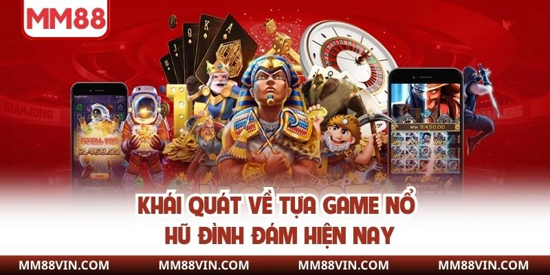 Khái quát về tựa game nổ hũ đình đám hiện nay